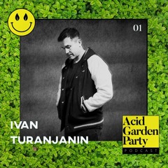 Acid Garden Podcast 01 by Ivan Turanjanin