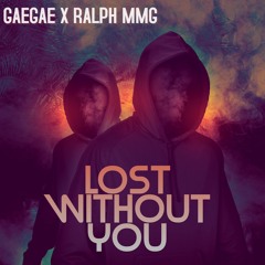 Lost Without You - GaèGaè X Ralph MMG