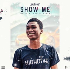 Show Me (Mixed by Prince Fresh)