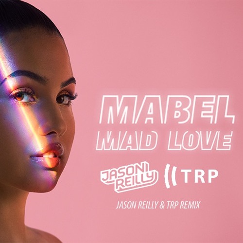 Stream Mabel - Mad Love - (Jason Reilly & TRP Remix) by DJ TRP | Listen  online for free on SoundCloud