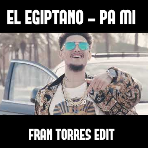 El Egiptano - Pa Mi (Fran Torres Remix/Edit) #FREE