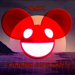 I Remember Sofis Ghosts (Narxz Deadmau5 Mashup)