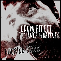 Crow Effect & Lance Hoeppner - Fucking Pizza