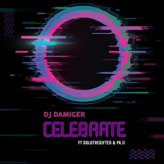 DJ Damiger - Celebrate ft Dolothegifted & PA.II