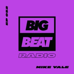 Big Beat Radio: EP #52 - Mike Vale (Music Is The Answer Mix)