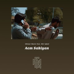 Chinar Music - Aem Sakiyan ( feat. Mir Iqbal )