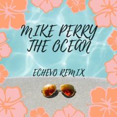 Mike Perry, Shy Martin - The Ocean (Echevo Remix)