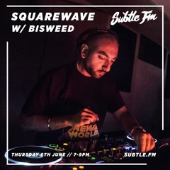 Squarewave w/ Bisweed - Subtle FM 06/06/19