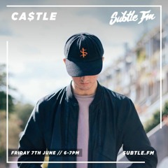 CA$TLE - Subtle FM 07/06/2019