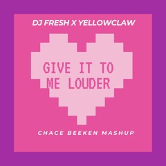 DJ FRESH X YELLOWCLAW - Give It To Me Louder ( CHACE BEEKEN MASHUP )   [FREE D/L CLICK ''BUY'']