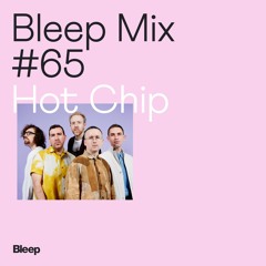 Bleep Mix #65 - Hot Chip