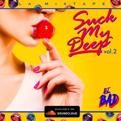 "SUCK MY DEEP" vol. 2 - MIXTAPE - DJ BAD