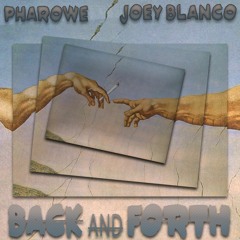 Back & Forth (Pharowe x Joey Blanco)