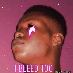 I BLEED TOO