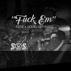 Fuck 'Em - Pzoe (feat. DoubleOThugg)
