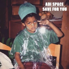 Adi Space - SAVE FOR YOU (2019 Freestyle) (prod. by J Roes)