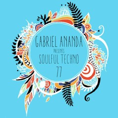 #77 Gabriel Ananda Presents Soulful Techno