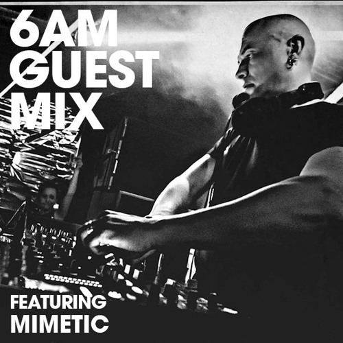 6AM Guest Mix: Mimetic