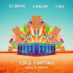 DJ Snake, J Balvin, Tyga - Loco Contigo (WILL K Remix)
