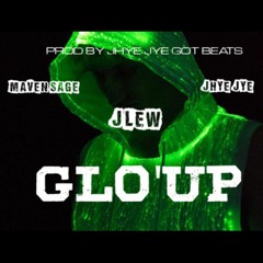 J - Lew - Glo'Up Ft. Maven Sage & Jhye Jye (Prod. Jhye Jye Got Beats)