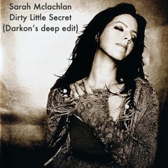 Sarah Mclachlan - Dirty Little Secret(darkon's Deep Edit)