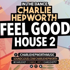 IN THE DANCE 009 - FEEL GOOD HOUSE 2 | CHARLIE HEPWORTH