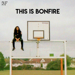 THIS IS BONFIRE - 2019