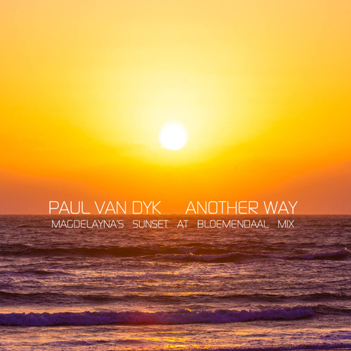 Stream Paul van Dyk - Another Way (Magdelayna's Sunset At Bloemendaal Mix)  *Free Track!* by Magdelayna | Listen online for free on SoundCloud