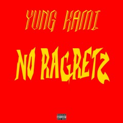 NO RAGRETZ {prod. YUNG KAMI}