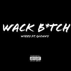 Wizzy feat. Glenny - Wack B*tch