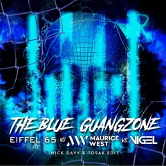 Eiffel 65 vs. Maurice West vs. Vigel & Aryue - The Blue GuangZone (Nick Davy & TOSAK Edit)
