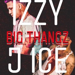 J ICE x IZZY93 - Big Thangz
