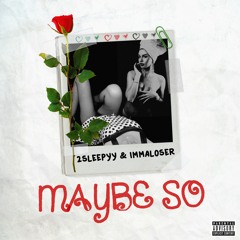 2sleepyy x Immaloser - Maybe so