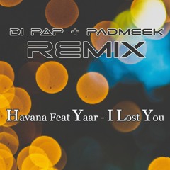 Havana Feat Yaar - I Lost You (DiPap & Padmeek Radio Edit)