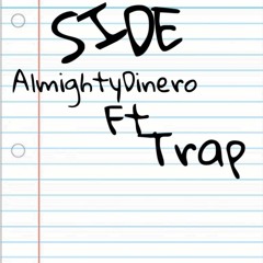 Side- Almighty Dinero ft. Trap (Prod. Kevmoney2beats)