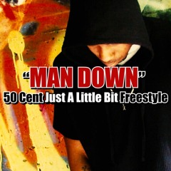 Man Down (50 cent Just A Little Bit Freestyle)