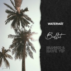 Watermät - Bullit  (Brannco, Hawk Vip Mix)