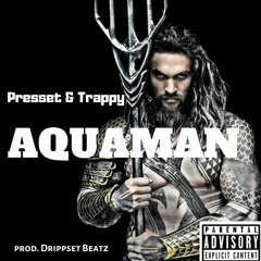 Aquaman (& Trappy) (prod. Drippset Beatz)
