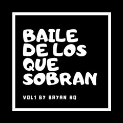 BAILE DE LOS QUE SOBRAN VOL 1 (ORIGINAL MIXED)by BRYAN HQ 20.19