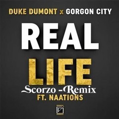 Real Life - Duke Dumont X Gorgon City - Ft. Naations (SCORZO Remix)