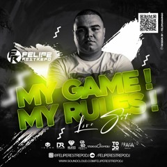 MY GAME ! MY RULES! MIXED BY FELIPE RESTREPO DJ