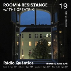 Room 4 Resistance 19 W/ The Creatrix - Rádio Quântica (20.06.2019)