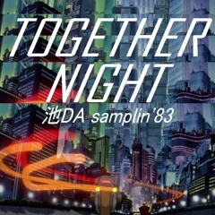 TOG(E)THER NIGHT / 池DA samplin'83