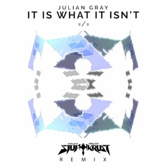 Julian Gray - It Is What It Isn't (Stuftkrust 宇 remix)