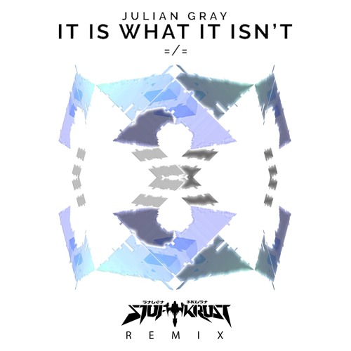 Julian Gray - It Is What It Isn't (Stuftkrust 宇 remix)
