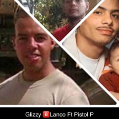 Glizzy🅱️lanco Ft Pistol P (Rip My Guys)