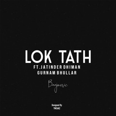 Lok Tath ft. Jatinder Dhiman & Gurnam Bhullar (prod. Baajmxsic )