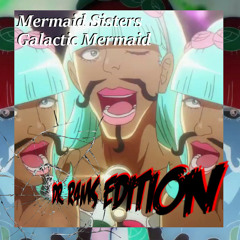 Mermaid Sisters - Galactic Mermaid (Dr. R4MS EDITION)
