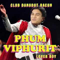 Phum Viphurit - Lover Boy ( CLUB DANGDUT RACUN VERSION )