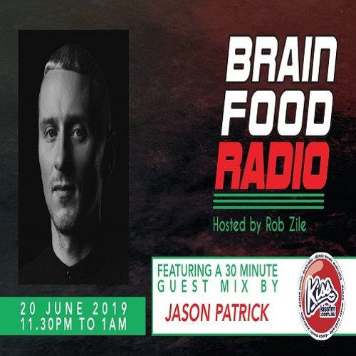 Brain Food Radio hosted by Rob Zile/KissFM/20-06-19/#3 JASON PATRICK (GUEST MIX)
